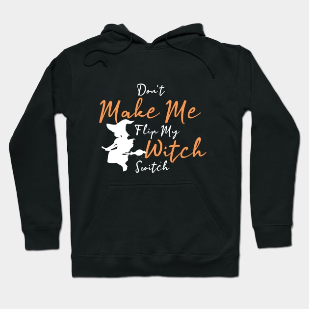 Don't Make Me Flip My Witch Switch funny halloween Hoodie by sedkam